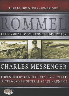 Rommel: Leadership Lessons from the Desert Fox - Messenger, Charles, and Weiner, Tom (Read by)