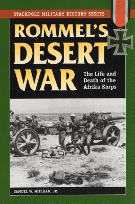 Rommel's Desert War: The Life and Death of the Afrika Korps - Mitcham, Samuel W