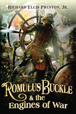 Romulus Buckle & the Engines of War - Preston, Richard Ellis