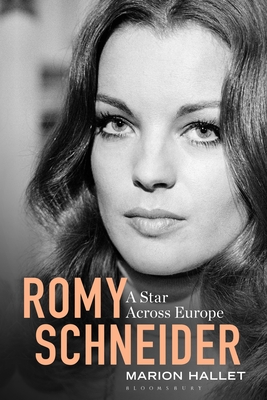 Romy Schneider: A Star Across Europe - Hallet, Marion