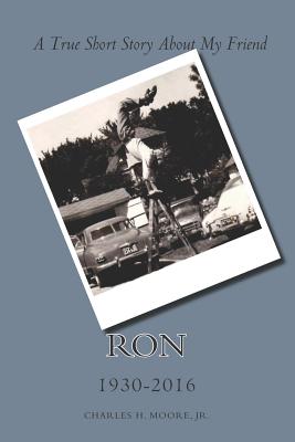 Ron: A True Short Story About My Friend - Rice, Kristin McKenzie (Editor), and Moore, Charles H, Jr.