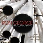 Ron George: The Floating Bubble