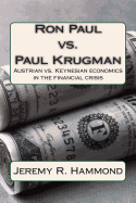 Ron Paul vs. Paul Krugman: Austrian vs. Keynesian economics in the financial crisis - Hammond, Jeremy R