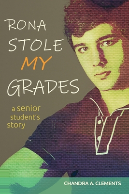 Rona Stole My Grades: A Senior Student's Story - Clements, Chandra A