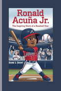 Ronald Acua Jr.: The Inspiring Story of a Baseball Star