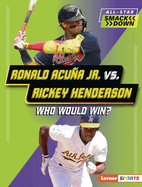 Ronald Acua Jr. vs. Rickey Henderson: Who Would Win?