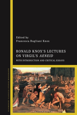 Ronald Knox's Lectures on Virgil's Aeneid: With Introduction and Critical Essays - Knox, Francesca Bugliani (Editor)