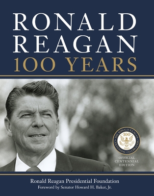Ronald Reagan: 100 Years: Official Centennial Edition from the Ronald Reagan Presidential Foundation - Ronald Reagan Presidential Library Found
