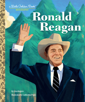 Ronald Reagan: A Little Golden Book Biography - Rogers, Lisa, and Pape, Catherine