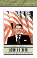 Ronald Reagan and the Triumph of American Conservatism (Library of American Biography Series)