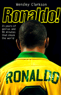 Ronaldo!: 21 Years of Genius and 90 Minutes That Shook the World - Clarkson, Wensley