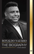 Ronaldo Nazrio: The biography of the greatest Brazilian professional football (soccer) striker