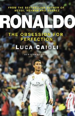 Ronaldo: The Obsession for Perfection - Caioli, Luca
