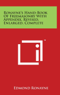 Ronayne's Hand-Book Of Freemasonry With Appendix, Revised, Enlarged, Complete - Ronayne, Edmond