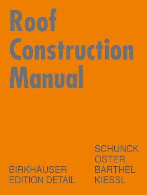 Roof Construction Manual: Pitched Roofs - Schunck, Eberhard, and Oster, Hans Jochen, and Barthel, Rainer