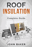 Roof Insulation: A Complete Guide: Methods and Materials