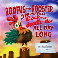 Roofus the Rooster Shouted Cock-A-Doodle-Do All Day Long!