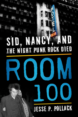 Room 100: Sid, Nancy, and the Night Punk Rock Died - Pollack, Jesse P