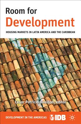 Room for Development: Housing Markets in Latin America and the Caribbean - Inter-American Development Bank, and Bouillon, Csar Patricio (Editor)