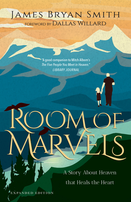 Room of Marvels: A Story about Heaven That Heals the Heart - Smith, James Bryan, and Willard, Dallas (Foreword by)