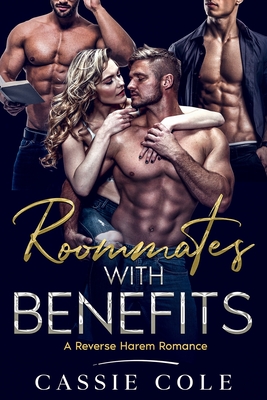 Roommates With Benefits: A Reverse Harem Romance - Cole, Cassie