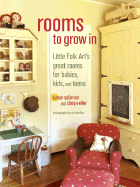 Rooms to Grow in: Little Folk Art's Great Rooms for Babies, Kids, and Teens