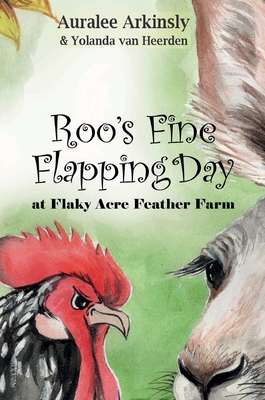 Roo's Fine Flapping Day: At Flaky Acres Feather Farm - Arkinsly, Auralee, and Van Heerden, Yolanda (Illustrator), and Joy, Kathy (Editor)