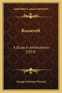 Roosevelt: A Study in Ambivalence (1919)