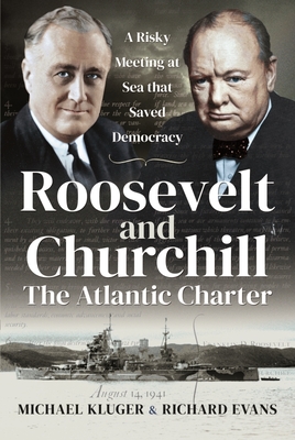 Roosevelt and Churchill The Atlantic Charter: A Risky Meeting at Sea that Saved Democracy - Michael, Kluger,, and Richard, Evans,