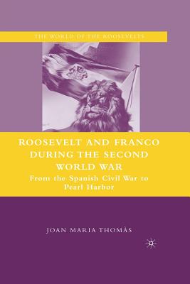 Roosevelt and Franco During the Second World War: From the Spanish Civil War to Pearl Harbor - Thoms, J
