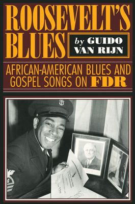 Roosevelt's Blues: African-American Blues and Gospel Songs on FDR - Rijn, Guido van, and Oliver, Paul (Foreword by)