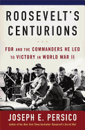Roosevelt's Centurions: FDR and the Commanders He Led to Victory in World War II
