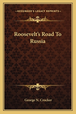 Roosevelt's Road To Russia - Crocker, George N