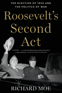 Roosevelt's Second ACT: The Election of 1940 and the Politics of War