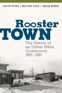 Rooster Town: The History of an Urban M?tis Community, 1901-1961