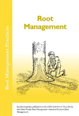 Root Management: Special companion publication to the ANSI 300 Part 8: Tree, Shrub, and Other Woody Plant Management - Standard Practices (Root Management) - Costello, Larry, and Smiley, E. Thomas