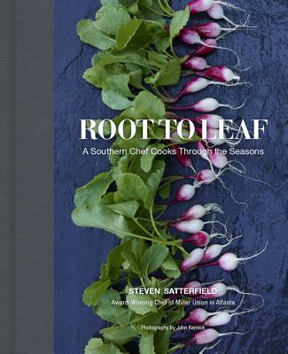 Root to Leaf: A Southern Chef Cooks Through the Seasons - Satterfield, Steven