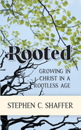 Rooted: Growing in Christ in a Rootless Age