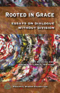 Rooted in Grace: Essays on Dialogue Without Division