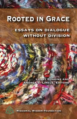Rooted in Grace: Essays on Dialogue Without Division - Lingle, Andrea L (Editor), and Duggins, Larry