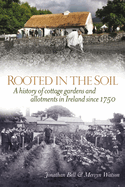 Rooted in the Soil: Cottage Gardens and Allotments in Ireland Since 1750