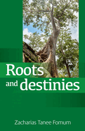 Roots And Destinies: Dealing With The Past; Determining The Future