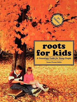 Roots for Kids: A Genealogy Guide for Young People. 2nd Edition - Beller, Susan Provost