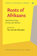 Roots of Afrikaans: Selected Writings of Hans Den Besten