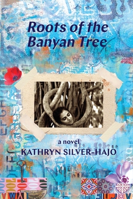 Roots of the Banyan Tree - Silver-Hajo, Kathryn, and Luzajic, Lorette (Cover design by)