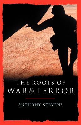 Roots of War and Terror - Stevens, Anthony