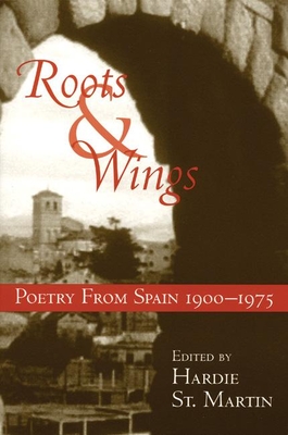 Roots & Wings: Poetry from Spain 1900-1975 - St Martin, Hardie (Editor)