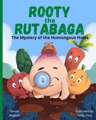 Rooty the Rutabaga: The Mystery of the Humongous Holes - Megson, Steven