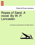 Ropes of Sand. a Novel. by W. P. Lancaster.