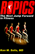 Ropics: The Next Jump Forward in Fitness - Solis, Ken M